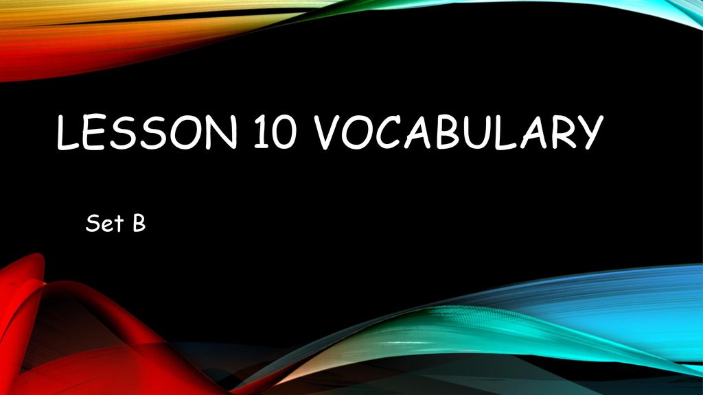 Lesson 10 Vocabulary Set B. - ppt download