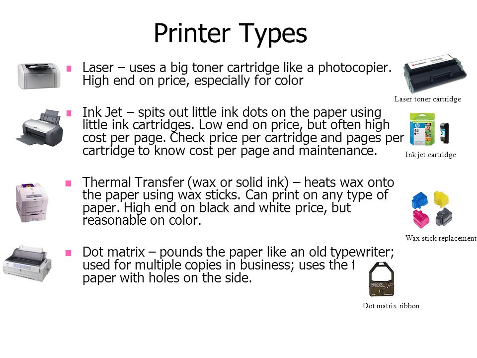 Printer Types Laser – uses a big toner cartridge like a photocopier. High  end on price, especially for color Ink Jet – spits out little ink dots on  the. - ppt download