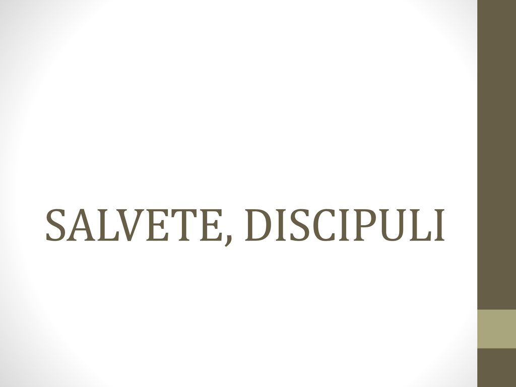 SALVETE, DISCIPULI. - ppt download