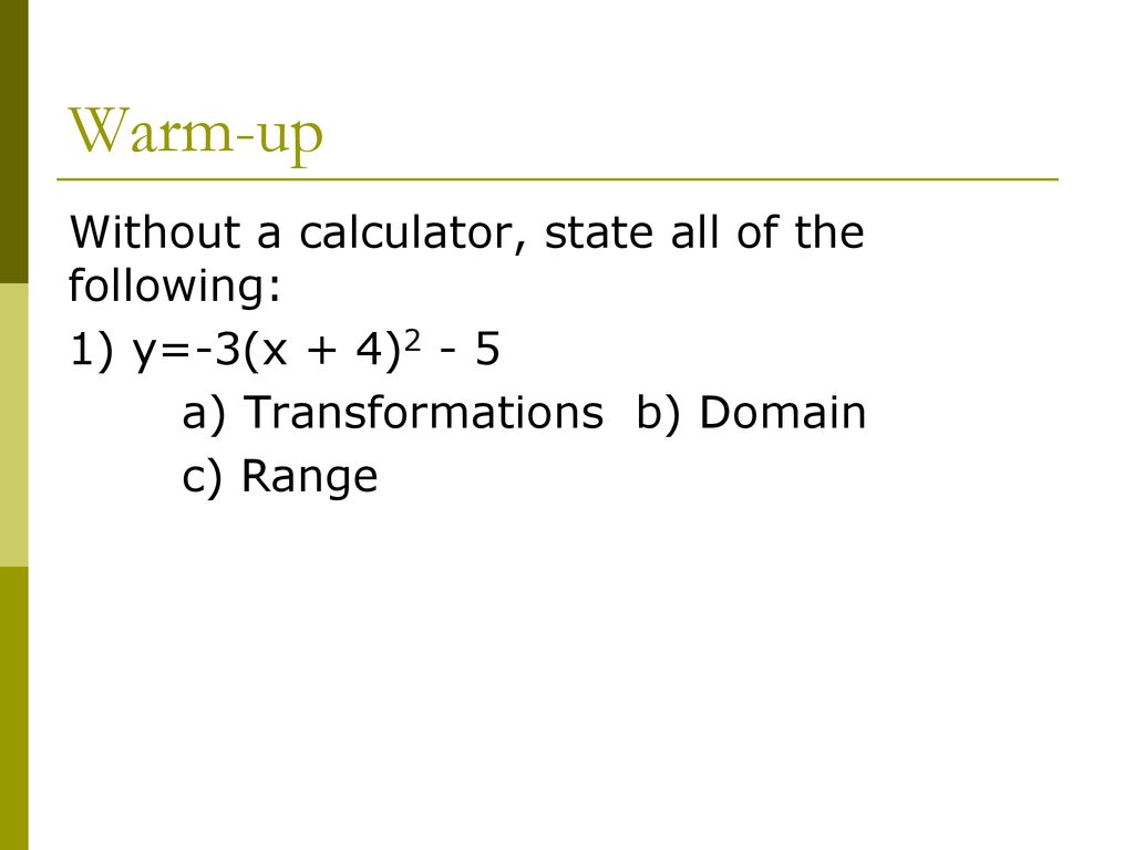 Warm Up Without A Calculator State All Of The Following 1 Y 3 X 4 2 5 A Transformations B Domain C Range Ppt Download Warm Up Without A Calculator State All Of The Following 1 Y 3 X 4 2 5 A Transformations B Domain C Range Ppt Download