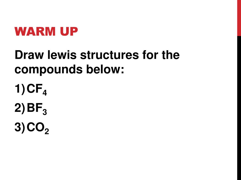 Warm Up Draw Lewis Structures For The Compounds Below Cf4 Bf3 Co2 Ppt Download