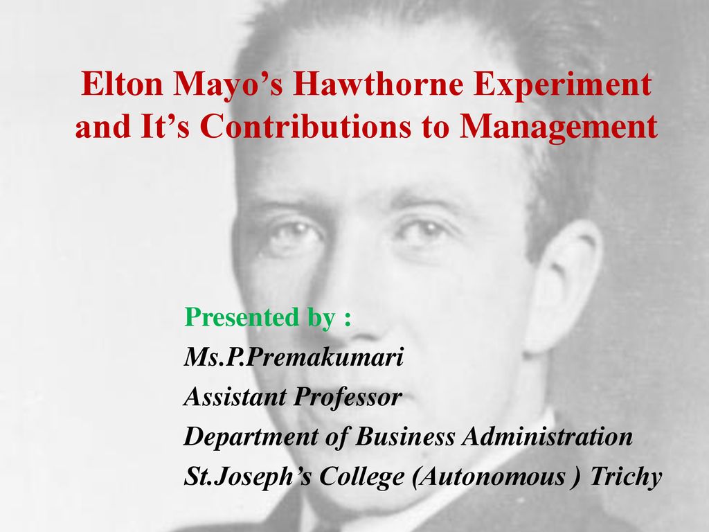 Elton Mayo S Hawthorne Experiment And It S Contributions To Management Ppt Download