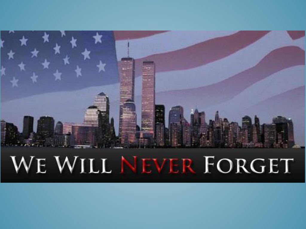 Presentation on theme: "We Will Never Forget September 11, 2001."