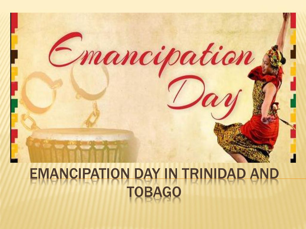 Emancipation Day in trinidad and tobago - ppt download