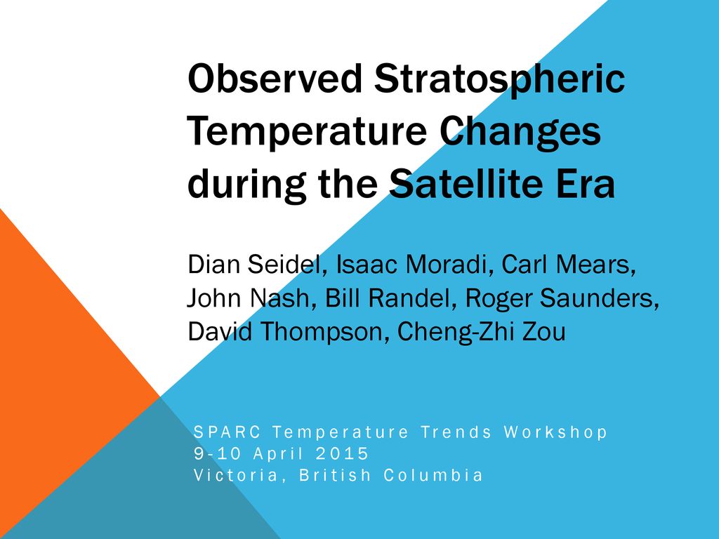 Observed Stratospheric Temperature Changes during the Satellite Era Dian  Seidel, Isaac Moradi, Carl Mears, John Nash, Bill Randel, Roger Saunders, -  ppt download