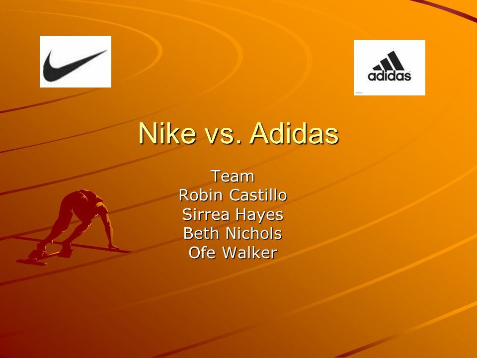 Nike vs. Adidas Team Robin Castillo Sirrea Hayes Beth Nichols Ofe Walker. -  ppt download