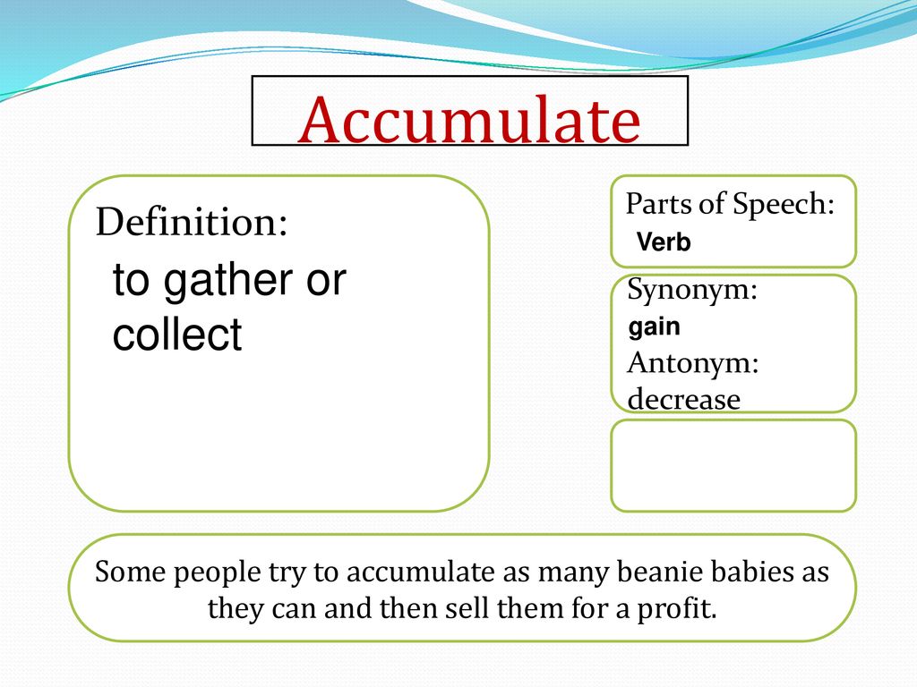 Accumulate To Gather Or Collect Definition Parts Of Speech Synonym Ppt Download