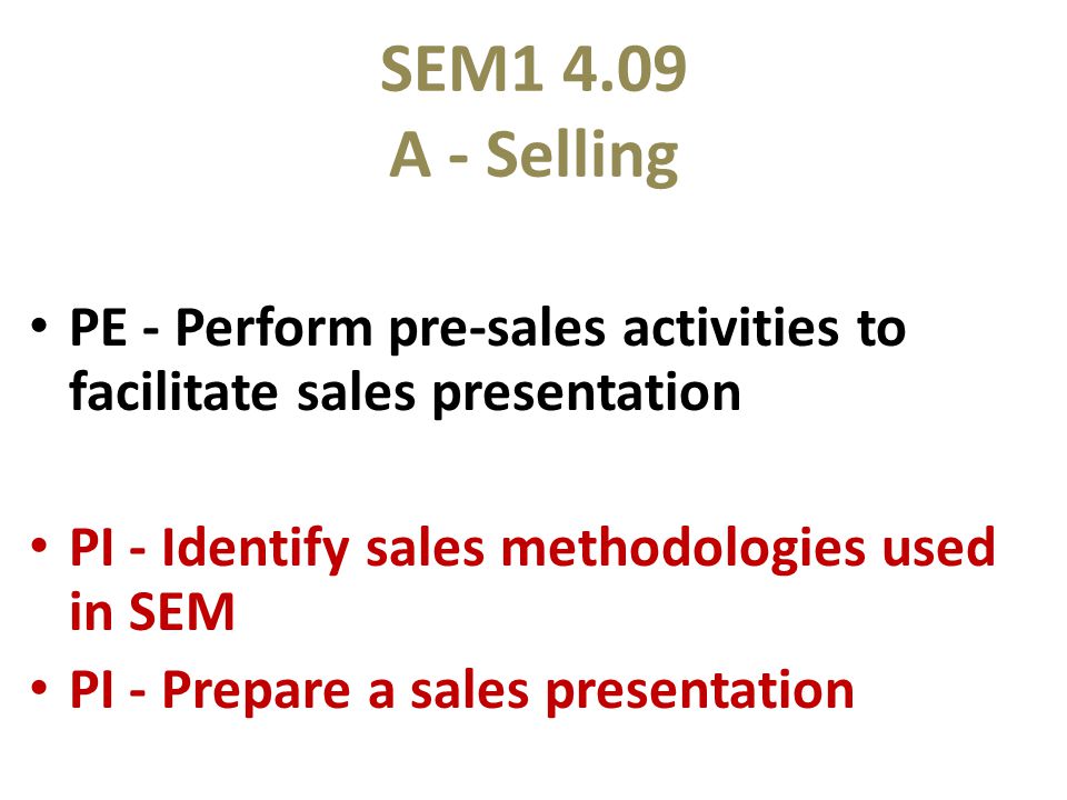 Sem A Selling Pe Perform Pre Sales Activities To Facilitate Sales Presentation Pi Identify Sales Methodologies Used In Sem Pi Prepare A Sales Ppt Download