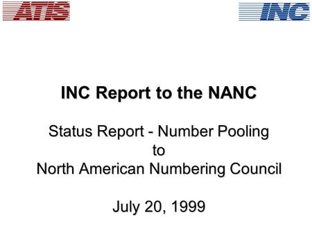 INC Report to the NANC Status Report - Number Pooling to North American Numbering Council July 20, 1999.
