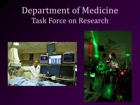 Department of Medicine Task Force on Research. Committee Charge  Develop a unifying vision to become leaders in translational research Achieve top 10.