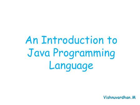 An Introduction to Java Programming Language Vishnuvardhan.M.