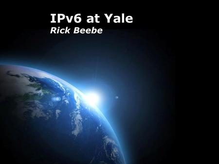 Page 1 IPv6 at Yale Rick Beebe. Page 2 IPv what? IPv4 = tcp/ip = IP address + protocols 130.132.35.53.