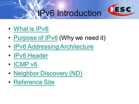 IPv6 Introduction What is IPv6 Purpose of IPv6 (Why we need it)Purpose of IPv6 IPv6 Addressing Architecture IPv6 Header ICMP v6 Neighbor Discovery (ND)