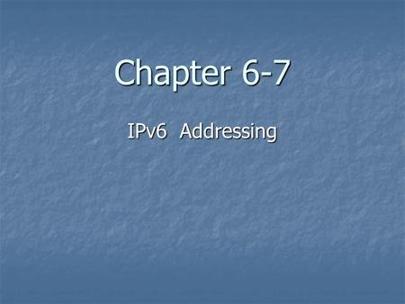 Chapter 6-7 IPv6 Addressing. IPv6 IP version 6 (IPv6) is the proposed solution for expanding the possible number of users on the Internet. IPv6 is also.