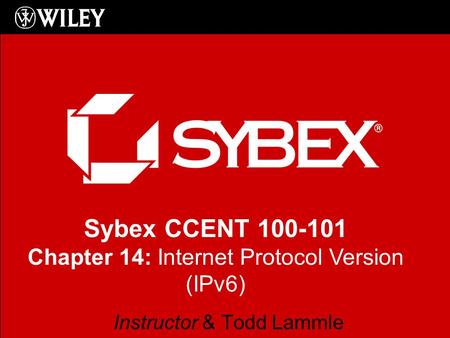 Sybex CCENT 100-101 Chapter 14: Internet Protocol Version (IPv6) Instructor & Todd Lammle.