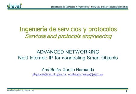 1 Ingeniería de Servicios y Protocolos – Services and Protocols Engineering Ana Belén García Hernando Ingeniería de servicios y protocolos Services and.