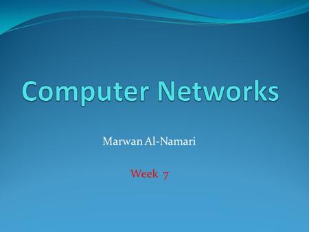 Marwan Al-Namari Week 7. A network address consists of two parts: (i) Address of the LAN and (ii)Device or host address on that LAN compare with a house.