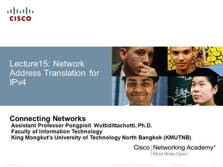 © 2008 Cisco Systems, Inc. All rights reserved.Cisco ConfidentialPresentation_ID 1 Lecture15: Network Address Translation for IPv4 Connecting Networks.