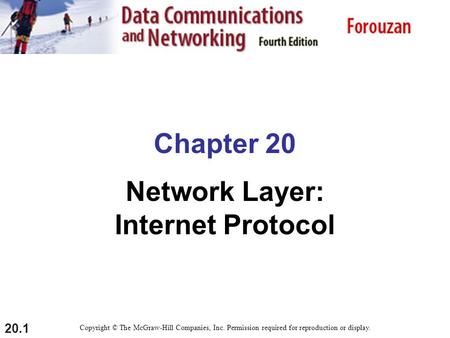 20.1 Chapter 20 Network Layer: Internet Protocol Copyright © The McGraw-Hill Companies, Inc. Permission required for reproduction or display.