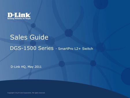 Sales Guide DGS-1500 Series - SmartPro L2+ Switch D-Link HQ, May 2011.
