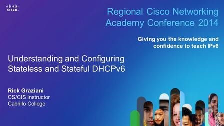 1 © 2013 Cisco Systems, Inc. All rights reserved. Cisco confidential. Cisco Networking Academy, US/Canada Regional Cisco Networking Academy Conference.