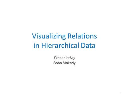 Visualizing Relations in Hierarchical Data Presented by Soha Makady 1.