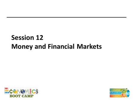 Session 12 Money and Financial Markets. TEKS (12) Economics. The student understands the role of money in an economy. The student is expected to: (A)