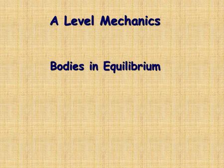 A Level Mechanics Bodies in Equilibrium. Since the method of resolving forces can be applied to any of these problems, we’ll use it in the following examples.