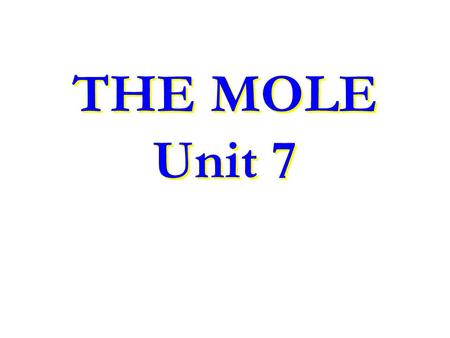 THE MOLE Unit 7. One way to measure how much substance available is to count the # of particles in that sample –However, atoms & molecules are extremely.