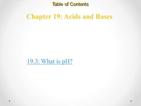 Chapter 19: Acids and Bases Table of Contents 19.3: What is pH?