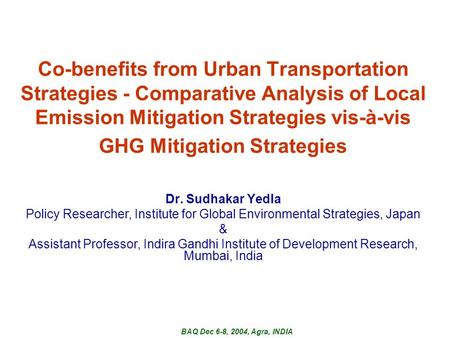 Co-benefits from Urban Transportation Strategies - Comparative Analysis of Local Emission Mitigation Strategies vis-à-vis GHG Mitigation Strategies Dr.