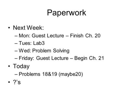 Paperwork Next Week: Today ?’s Mon: Guest Lecture – Finish Ch. 20