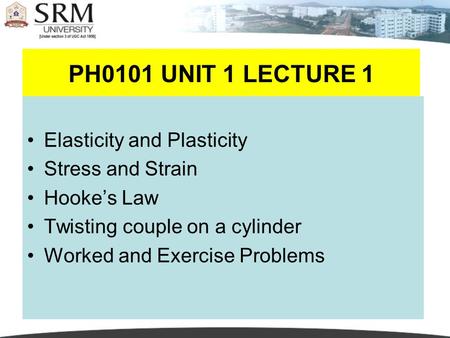 PH0101 UNIT 1 LECTURE 1 Elasticity and Plasticity Stress and Strain