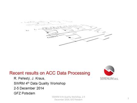 Time & Frequency Products R. Peřestý, J. Kraus, SWRM 4 th Data Quality Workshop 2-5 December 2014 GFZ Potsdam Recent results on ACC Data Processing 1 SWARM.