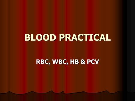 BLOOD PRACTICAL RBC, WBC, HB & PCV.