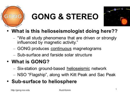 Komm 1 GONG & STEREO What is this helioseismologist doing here?? – “We all study phenomena that are driven or strongly influenced.