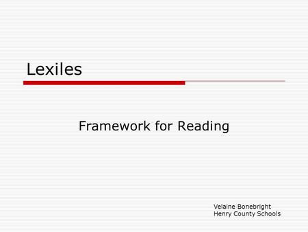 Lexiles Framework for Reading Velaine Bonebright Henry County Schools.