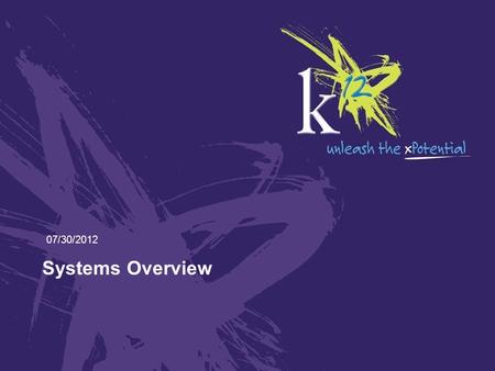 Systems Overview 07/30/2012. Introduction In this course, you will receive a basic overview of K 12 various K12 systems At the completion of this course,