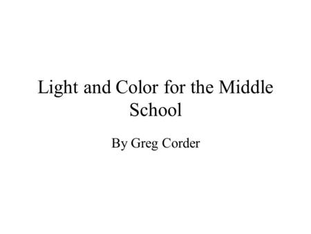 Light and Color for the Middle School By Greg Corder.