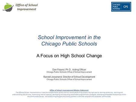 Office of School Improvement School Improvement in the Chicago Public Schools Don Fraynd, Ph.D., Acting Officer Chicago Public Schools Office of School.