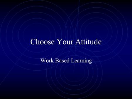 Choose Your Attitude Work Based Learning.