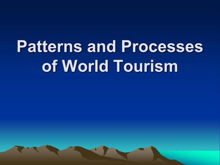 Patterns and Processes of World Tourism