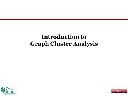 Introduction to Graph Cluster Analysis. Outline Introduction to Cluster Analysis Types of Graph Cluster Analysis Algorithms for Graph Clustering  k-Spanning.