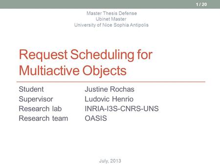 Request Scheduling for Multiactive Objects StudentJustine Rochas SupervisorLudovic Henrio Research lab INRIA-I3S-CNRS-UNS Research teamOASIS Master Thesis.