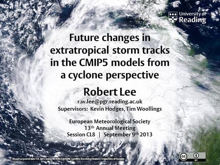 Future changes in extratropical storm tracks in the CMIP5 models from a cyclone perspective Robert Lee Supervisors: Kevin Hodges,