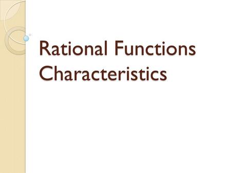 Rational Functions Characteristics. What do you know about the polynomial f(x) = x + 1?