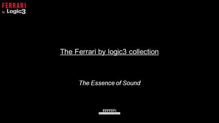 The Ferrari by logic3 collection The Essence of Sound.