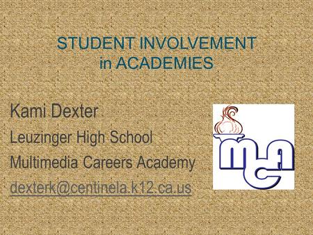 STUDENT INVOLVEMENT in ACADEMIES Kami Dexter Leuzinger High School Multimedia Careers Academy