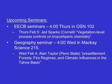 Upcoming Seminars: EECB seminars – 4:00 Thurs in OSN 102 –Thurs Feb 5: Jed Sparks (Cornell) “Vegetation-level process controls on troposhperic chemistry”