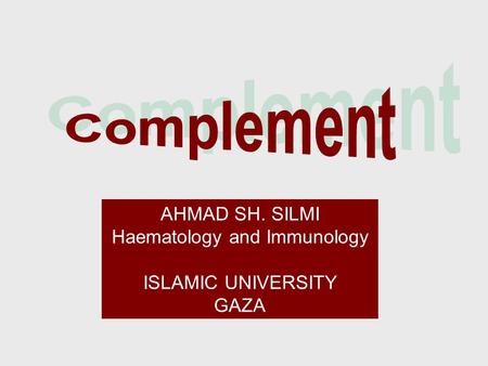 AHMAD SH. SILMI Haematology and Immunology ISLAMIC UNIVERSITY GAZA.